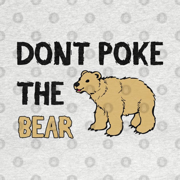 Don't Poke The Bear - Funny Quote by stokedstore